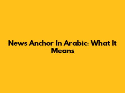News Anchor In Arabic: What It Means