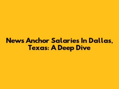News Anchor Salaries In Dallas, Texas: A Deep Dive