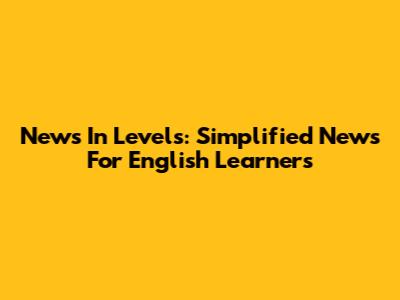 News In Levels: Simplified News For English Learners