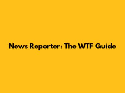 News Reporter: The WTF Guide