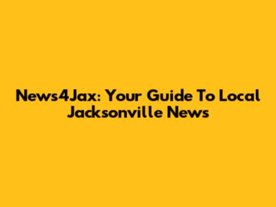 News4Jax: Your Guide To Local Jacksonville News