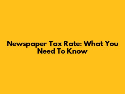 Newspaper Tax Rate: What You Need To Know