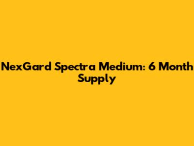 NexGard Spectra Medium: 6 Month Supply