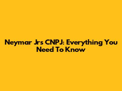 Neymar Jr's CNPJ: Everything You Need To Know