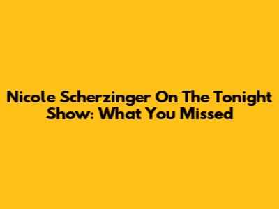 Nicole Scherzinger On The Tonight Show: What You Missed