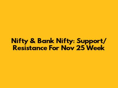 Nifty & Bank Nifty: Support/Resistance For Nov 25 Week