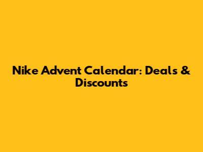 Nike Advent Calendar: Deals & Discounts
