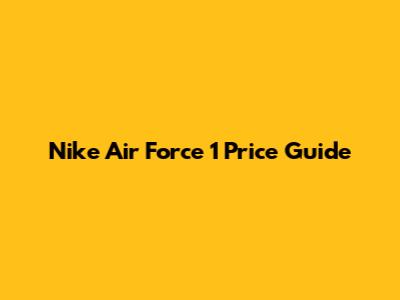 Nike Air Force 1 Price Guide