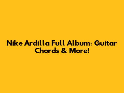 Nike Ardilla Full Album: Guitar Chords & More!