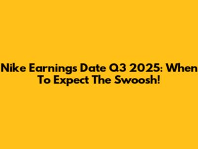 Nike Earnings Date Q3 2025: When To Expect The Swoosh!