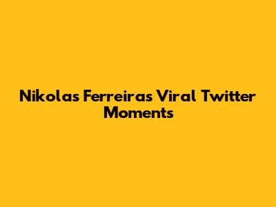 Nikolas Ferreira's Viral Twitter Moments