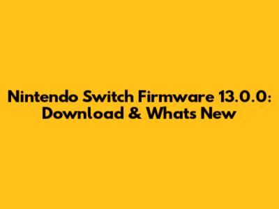Nintendo Switch Firmware 13.0.0: Download & What's New