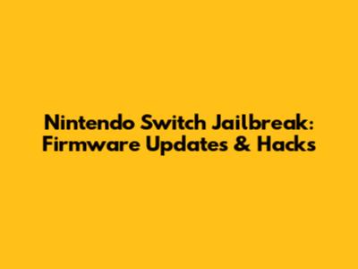 Nintendo Switch Jailbreak: Firmware Updates & Hacks
