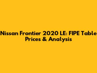 Nissan Frontier 2020 LE: FIPE Table Prices & Analysis