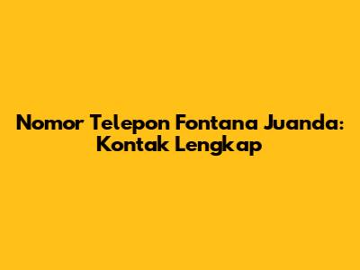 Nomor Telepon Fontana Juanda: Kontak Lengkap