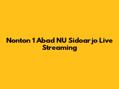 Nonton 1 Abad NU Sidoarjo Live Streaming