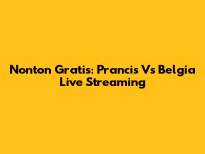 Nonton Gratis: Prancis Vs Belgia Live Streaming