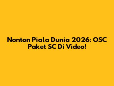 Nonton Piala Dunia 2026: OSC Paket SC Di Video!