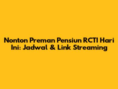 Nonton Preman Pensiun RCTI Hari Ini: Jadwal & Link Streaming