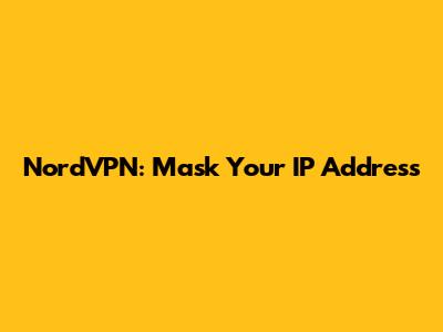 NordVPN: Mask Your IP Address