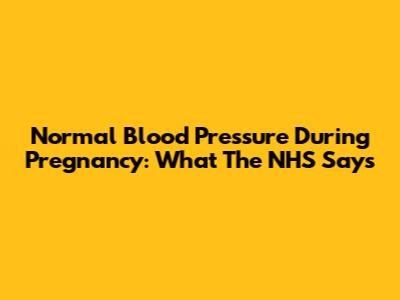 Normal Blood Pressure During Pregnancy: What The NHS Says