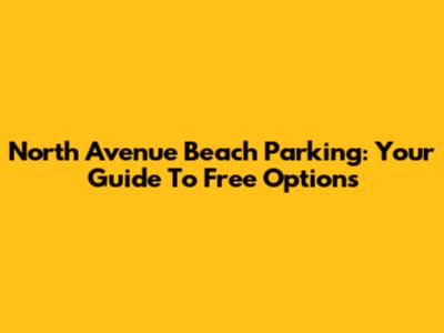 North Avenue Beach Parking: Your Guide To Free Options