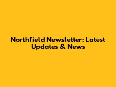 Northfield Newsletter: Latest Updates & News