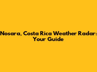 Nosara, Costa Rica Weather Radar: Your Guide