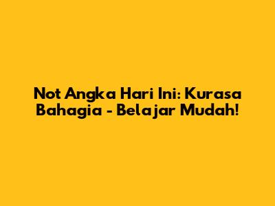 Not Angka Hari Ini: Kurasa Bahagia - Belajar Mudah!