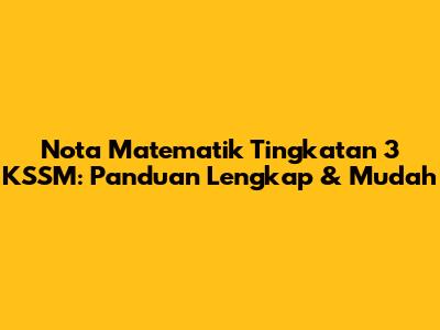 Nota Matematik Tingkatan 3 KSSM: Panduan Lengkap & Mudah