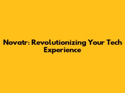Novatr: Revolutionizing Your Tech Experience