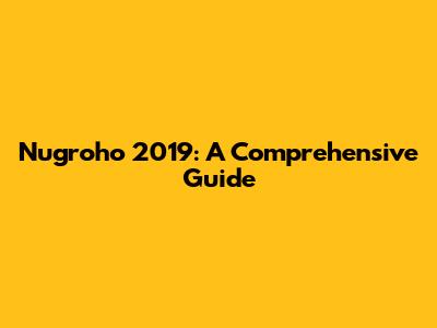 Nugroho 2019: A Comprehensive Guide