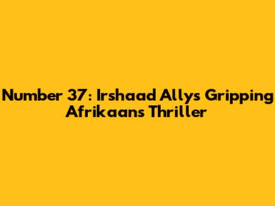 Number 37: Irshaad Ally's Gripping Afrikaans Thriller