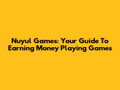 Nuyul Games: Your Guide To Earning Money Playing Games