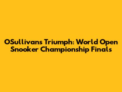 O'Sullivan's Triumph: World Open Snooker Championship Finals
