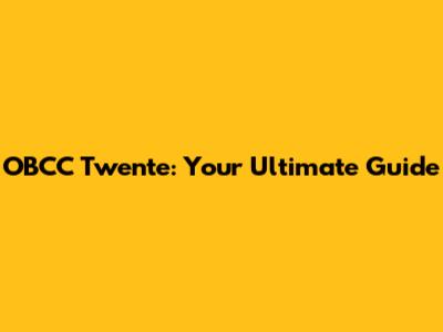 OBCC Twente: Your Ultimate Guide