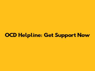 OCD Helpline: Get Support Now