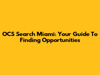 OCS Search Miami: Your Guide To Finding Opportunities