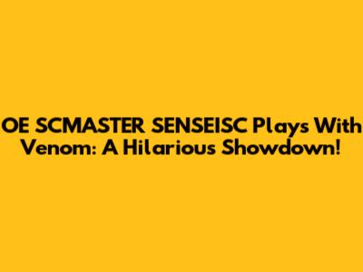 OE SCMASTER SENSEISC Plays With Venom: A Hilarious Showdown!