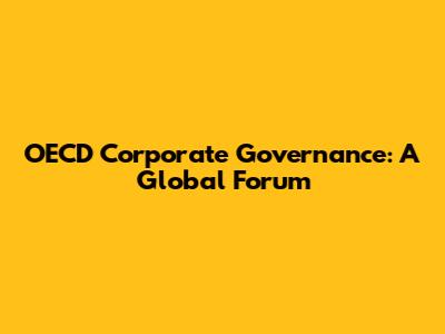 OECD Corporate Governance: A Global Forum