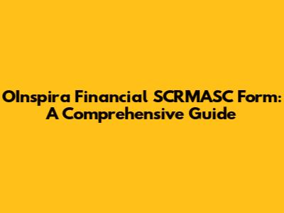 OInspira Financial SCRMASC Form: A Comprehensive Guide