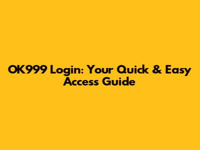 OK999 Login: Your Quick & Easy Access Guide