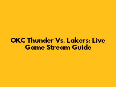 OKC Thunder Vs. Lakers: Live Game Stream Guide