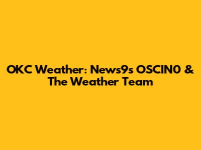 OKC Weather: News9's OSCIN0 & The Weather Team
