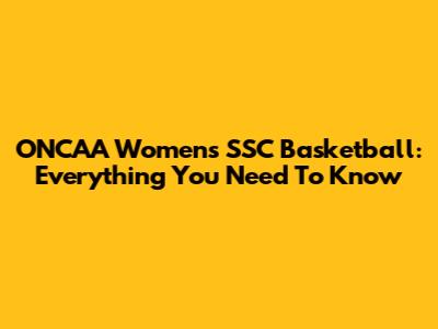 ONCAA Women's SSC Basketball: Everything You Need To Know