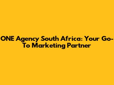 ONE Agency South Africa: Your Go-To Marketing Partner