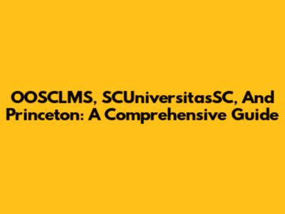 OOSCLMS, SCUniversitasSC, And Princeton: A Comprehensive Guide