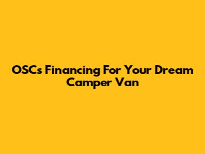 OSC's Financing For Your Dream Camper Van