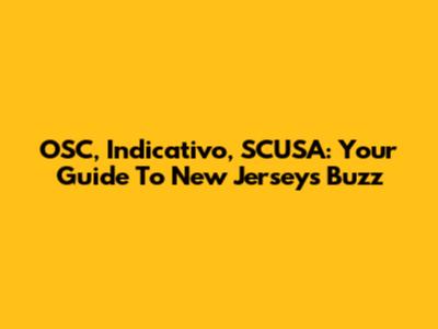 OSC, Indicativo, SCUSA: Your Guide To New Jersey's Buzz