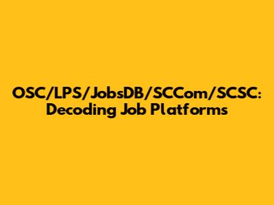 OSC/LPS/JobsDB/SCCom/SCSC: Decoding Job Platforms